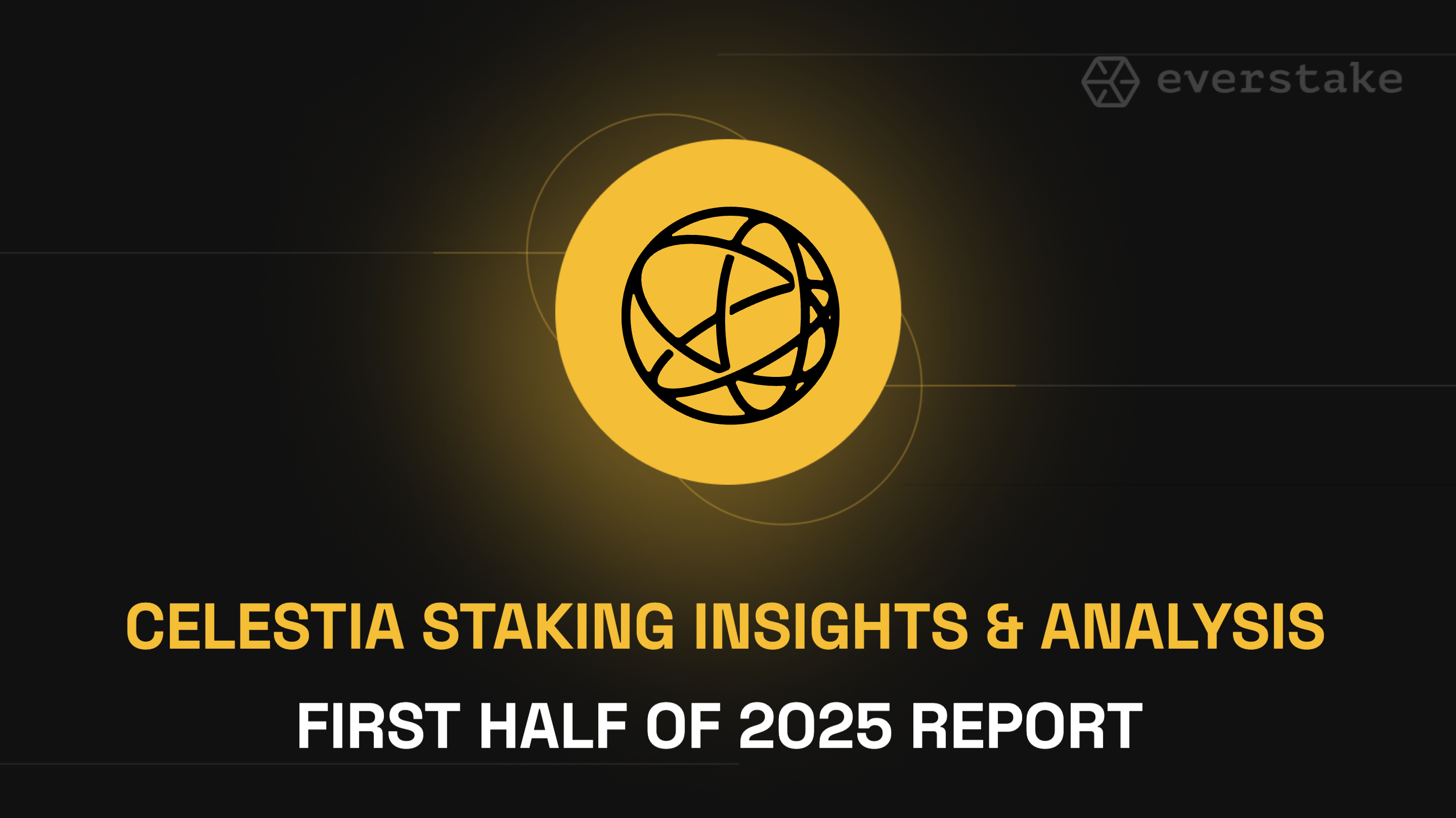 CELESTIA (TIA) STAKING INSIGHTS & ANALYSIS: FIRST HALF OF 2025 | EVERSTAKE