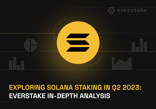 EXPLORING SOLANA STAKING IN Q2 2023
